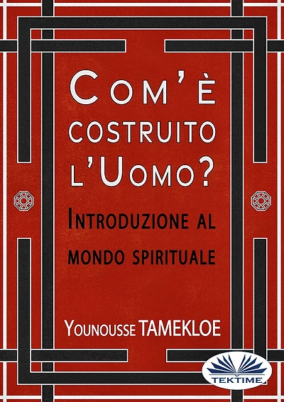 Com'È Costruito L'Uomo?: Introduzione Al Mondo Spirituale