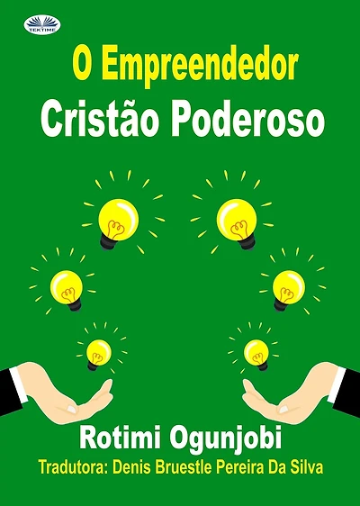 O Empreendedor Cristão Poderoso: Como Alcançar Seus Objetivos De Vida E Financeiros