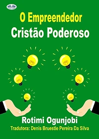 O Empreendedor Cristão Poderoso: Como Alcançar Seus Objetivos De Vida E Financeiros