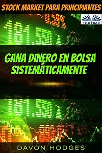 Stock Market Para Principiantes: Stock Market Masterclass: Gana Dinero En Bolsa Sistemáticamente