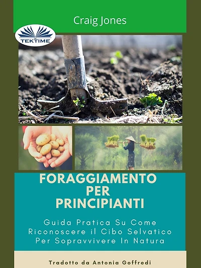 Foraggiamento Per Principianti: Guida Pratica Su Come Riconoscere Il Cibo Selvatico Per Sopravvivere In Natura