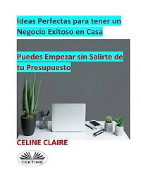 Ideas Perfectas Para Tener Un Negocio Exitoso En Casa: Puedes Empezar Sin Salirte De Tu Presupuesto