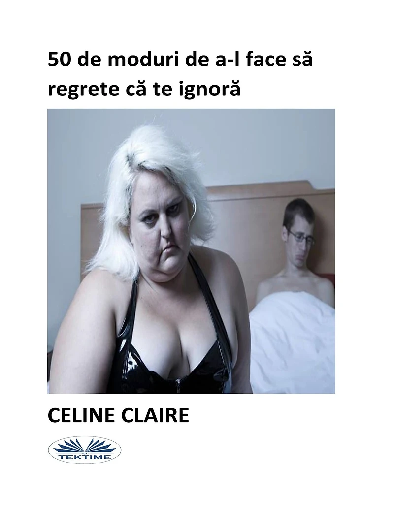 50 De Moduri De A-L Face Sa Regrete Ca Te Ignora