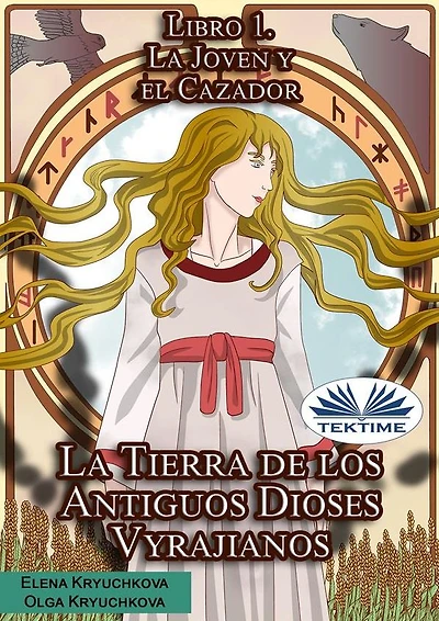 La Tierra De Los Antiguos Dioses Vyrajianos. Libro 1. La Joven Y El Cazador.