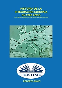 Historia De La Integración Europea En 2500 Años: Los Orígenes Antiguos Se Renuevan En Las Actuales "Aeternitas"