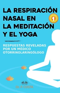 La Respiración Nasal En La Meditación Y El Yoga: Respuestas Reveladas Por Un Otorrinolaringólogo