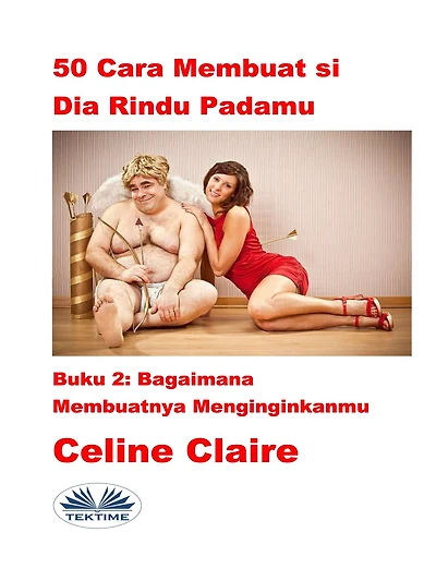 50 Cara Membuat Si Dia Rindu Padamu: Bagaimana Membuatnya Menginginkanmu
