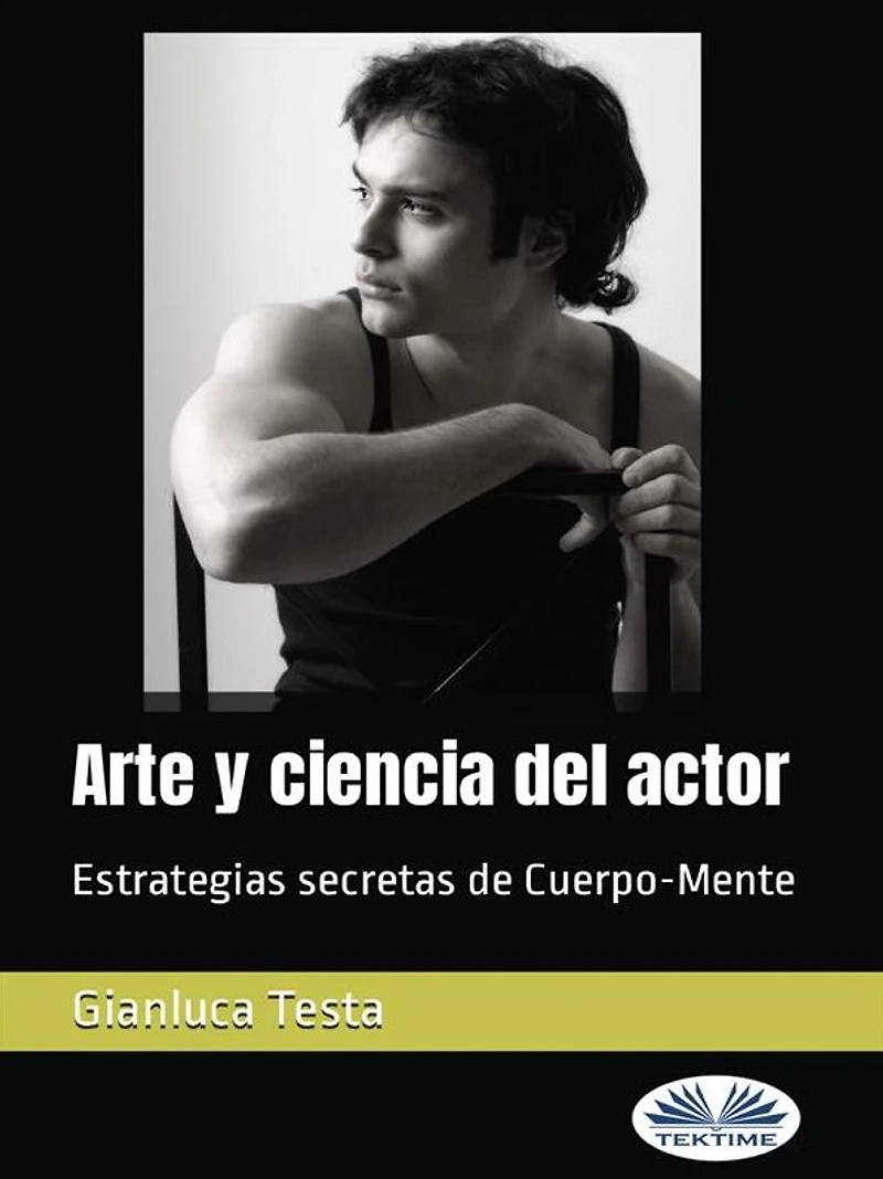 Arte Y Ciencia Del Actor: Estrategias Secretas De Cuerpo-Mente