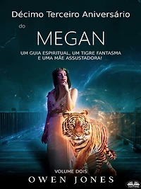 Décimo Terceiro Aniversário De Megan: Um Guia Espiritual, Tigre Fantasma E Uma Mãe Assustadora!
