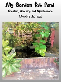My Garden Fish Pond: Creation, Stocking, And Maintenance