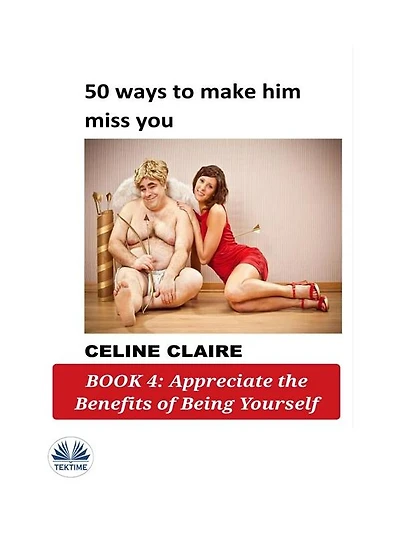 50 Ways To Make Him Miss You: Book 4