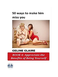 50 Ways To Make Him Miss You: Book 4