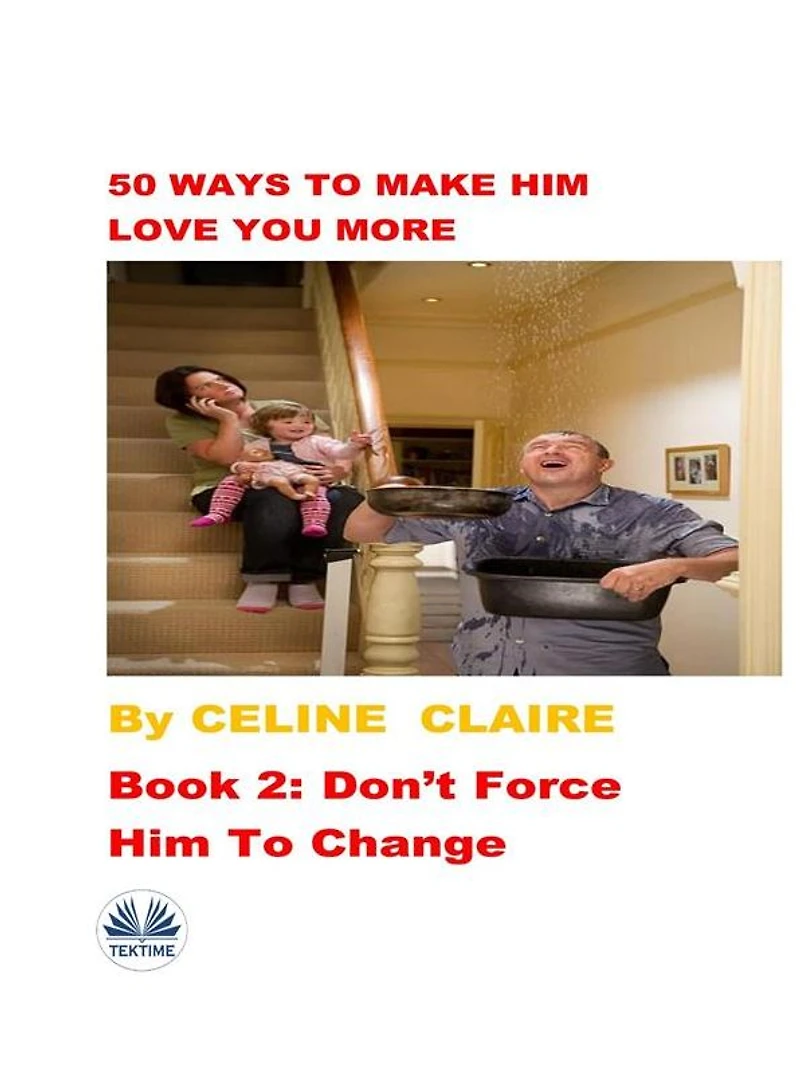 50 Ways To Make Him Love You More: Book 2