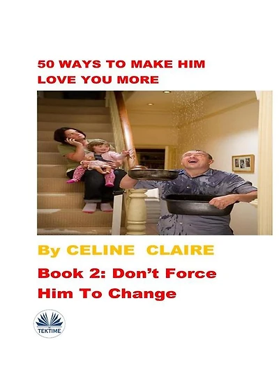 50 Ways To Make Him Love You More: Book 2