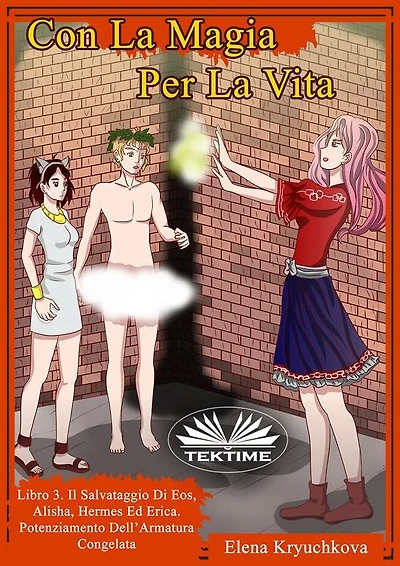Con La Magia Per La Vita. Libro 3. Salvataggio Di Eos, Alisha, Hermes Ed Erica: Potenziamento Dell'armatura Congelata