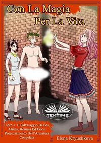 Con La Magia Per La Vita. Libro 3. Salvataggio Di Eos, Alisha, Hermes Ed Erica: Potenziamento Dell'armatura Congelata