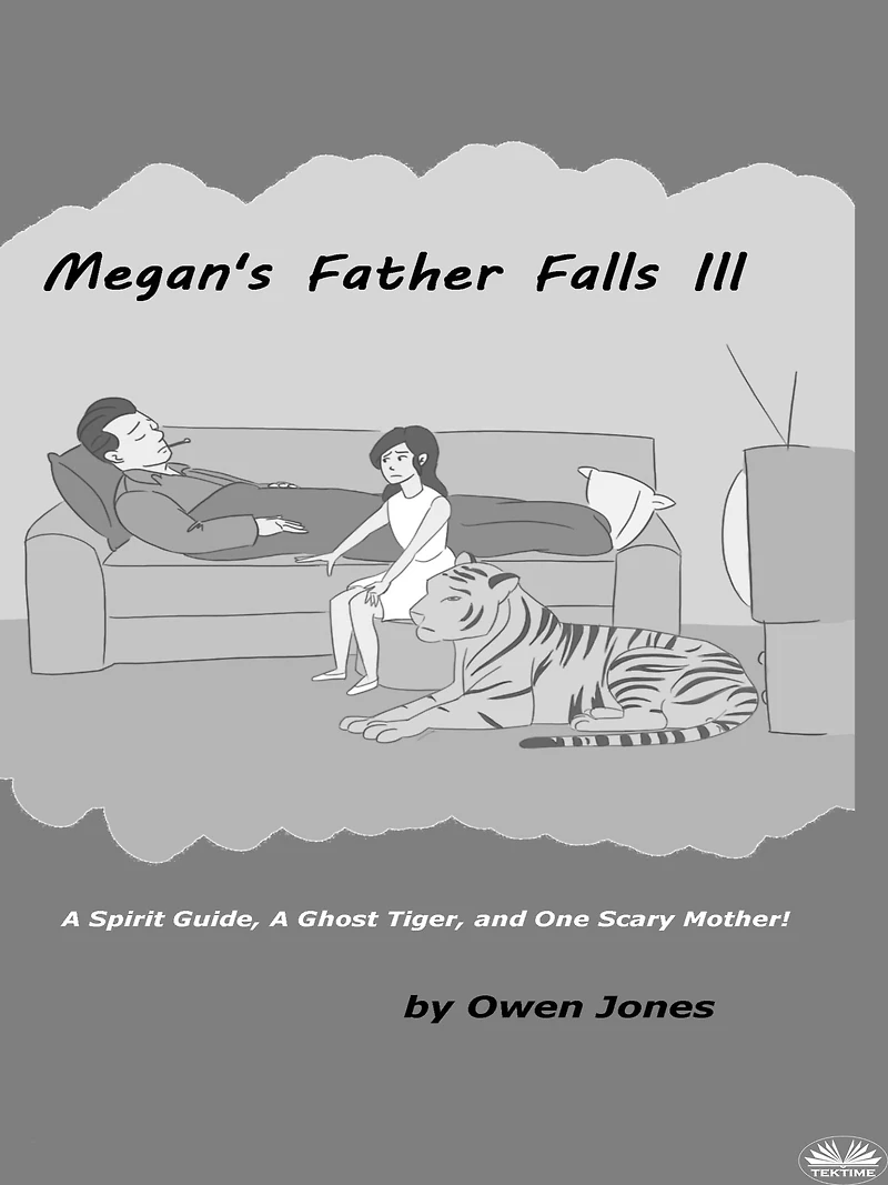 Megan's Father Falls Ill: A Spirit Guide, A Ghost Tiger, And One Scary Mother!