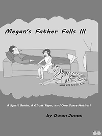 Megan's Father Falls Ill: A Spirit Guide, A Ghost Tiger, And One Scary Mother!