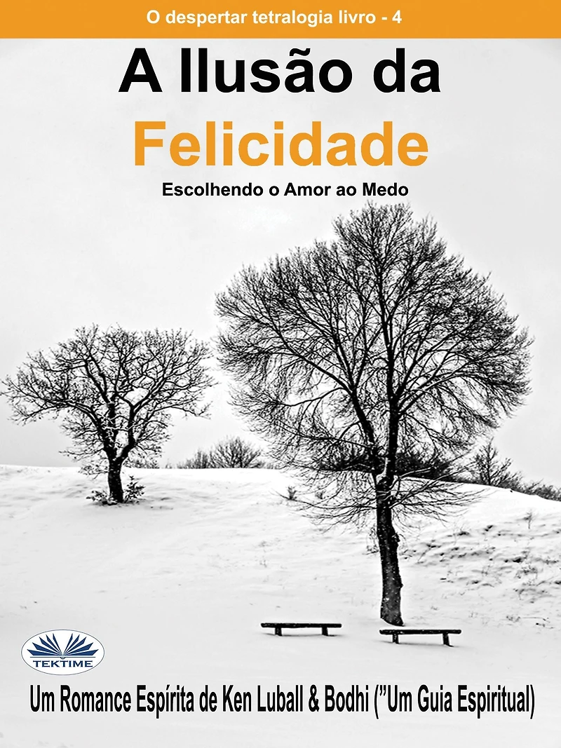 A Ilusão Da Felicidade: Escolhendo O Amor Ao Medo