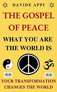 The Gospel Of Peace. What You Are World Is. Your Transformation Changes World: How To Live Peacefully Apocalyptic Times