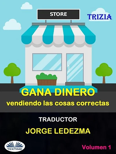 Gana Dinero Vendiendo Las Cosas Correctas: Vol. 1