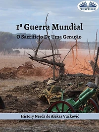 1ª Guerra Mundial: O Sacrifício De Uma Geração