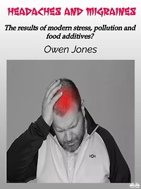 Headaches And Migraines: The Results Of Modern Stress, Pollution Food Additives?