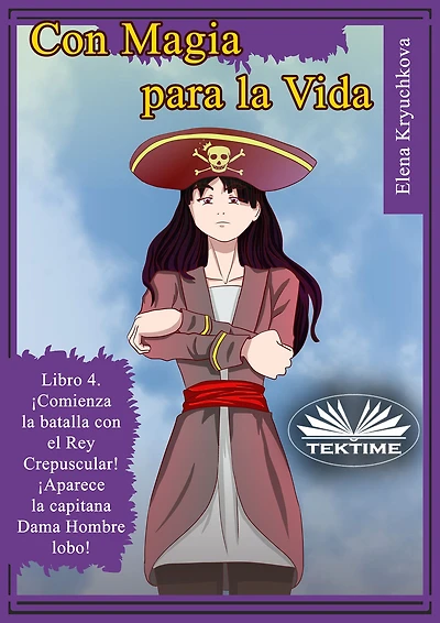 Con Magia Para La Vida. Libro 4. ¡Comienza La Batalla Con El Rey Crepuscular!: ¡Aparece La Capitana Dama Hombre Lobo!