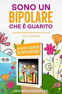 Sono Un Bipolare Che È Guarito: La Scienza Della Mente È La Spiritualità, Non La Psichiatria