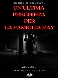 Un'Ultima Preghiera Per La Famiglia Ray: Un Thriller DCI Yorke 1