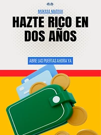 Hazte Rico En Dos Años: Abre Las Puertas Ahora Ya