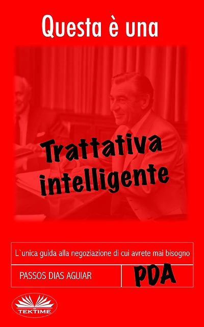 Questa È Una Trattativa Intelligente: L'Unica Guida Alla Negoziazione Di Cui Avrete Mai Bisogno