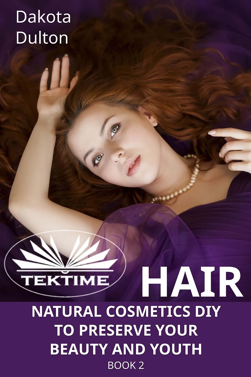 Hair Natural Cosmetics Diy To Preserve Your Beauty And Youth: Book 2