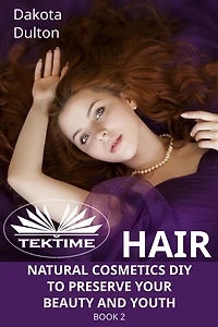 Hair Natural Cosmetics Diy To Preserve Your Beauty And Youth: Book 2