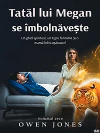 Tatal Lui Megan Se Îmbolnave?te: Un Ghid Spiritual, O Tigroaica Fantoma ?i O Mama Înspaimântatoare!