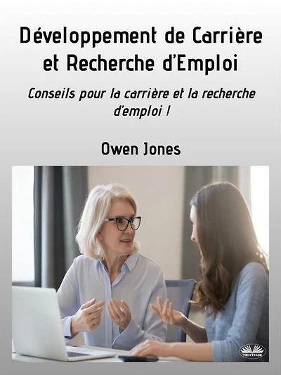 Développement De Carrière Et Recherche D'Emploi: Conseils Pour La Carrière Et La Recherche D'Emploi