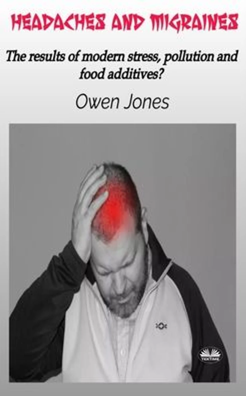 Headaches And Migraines: The Results Of Modern Stress, Pollution Food Additives?