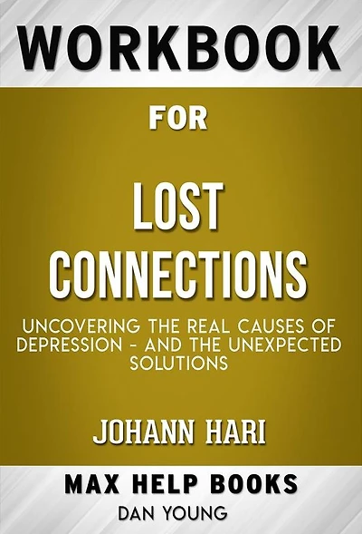 Workbook for Lost Connections: Uncovering the Real Causes of Depression - and the Unexpected Solutions