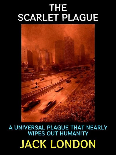 The Scarlet Plague: A Universal Plague that Nearly Wipes Out Humanity