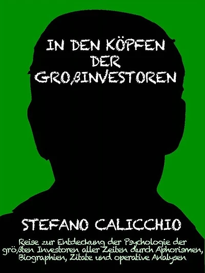 In den köpfen der großinvestoren: Reise zur Entdeckung der Psychologie der größten Investoren aller Zeiten durch Aphorismen, Biographien, Zitate und operative Analysen