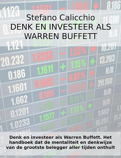 Denk en investeer als Warren Buffett: Het handboek dat de mentaliteit en denkwijze van de grootste belegger aller tijden onthult