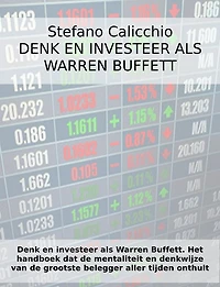 Denk en investeer als Warren Buffett: Het handboek dat de mentaliteit en denkwijze van de grootste belegger aller tijden onthult
