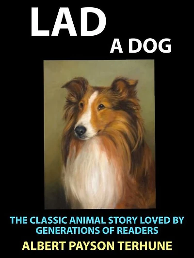 Lad A Dog: The Classic Animal Story Loved by Generations of Readers