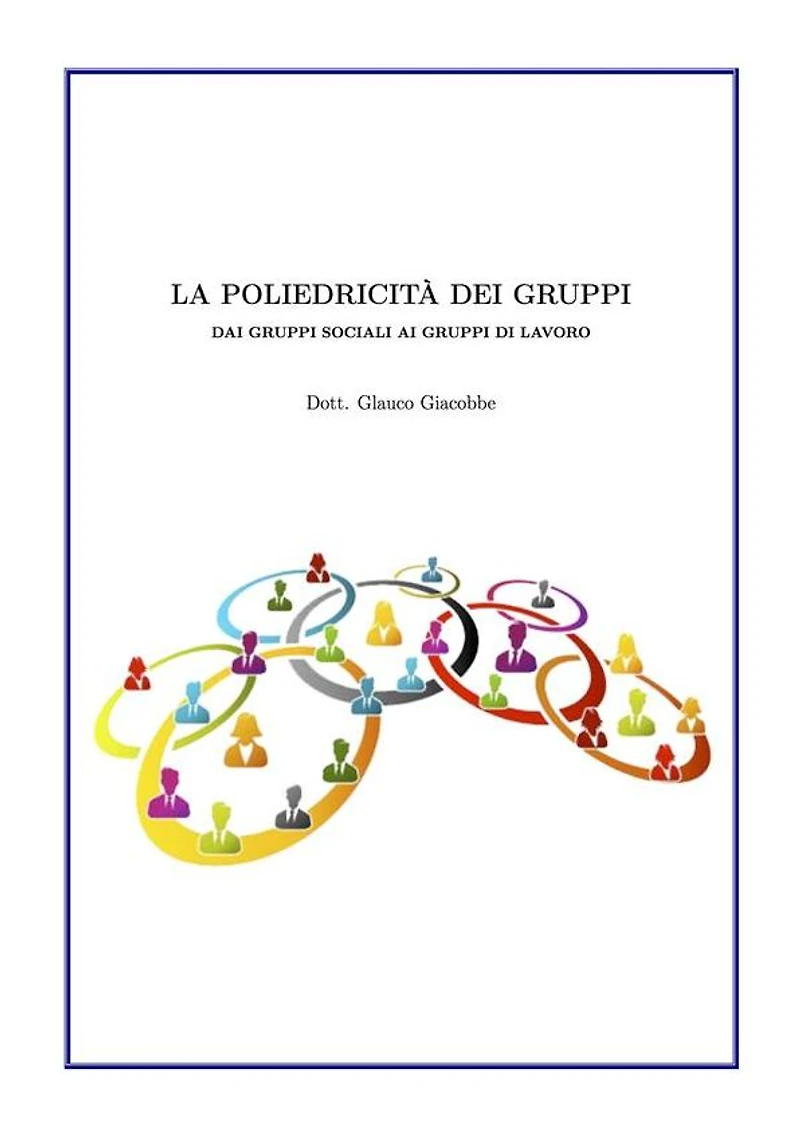 La poliedricità dei gruppi: Dai gruppi sociali ai gruppi di lavoro