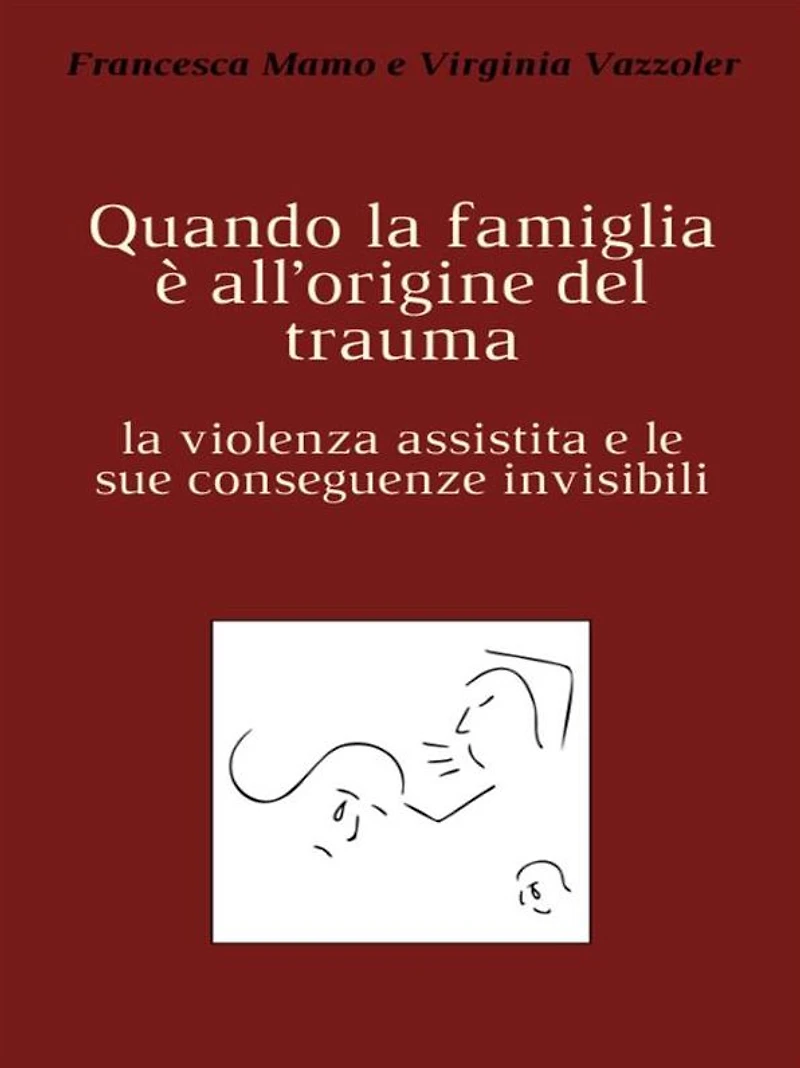 Quando la famiglia è all'origine del trauma: la violenza assistita e le sue conseguenze invisibili