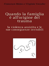 Quando la famiglia è all'origine del trauma: la violenza assistita e le sue conseguenze invisibili