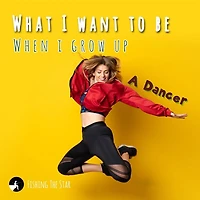 What I want to be When I Grow Up: A Dancer