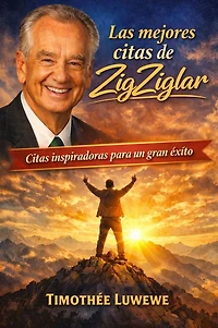Las mejores citas de Zig Ziglar: Citas inspiradoras para un gran éxito