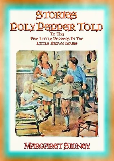 THE STORIES POLLY PEPPER TOLD - at the Little Brown House