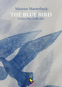 The Blue Bird: A Fairy Play Six Acts